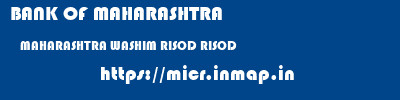 BANK OF MAHARASHTRA  MAHARASHTRA WASHIM RISOD RISOD  micr code